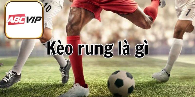 Cá Độ Kèo Rung - Làm Sao Để Có Thể Ẵm Thưởng Khủng?