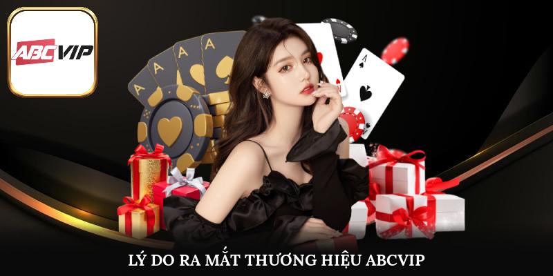 Những lý do khiến ABCVIP ra mắt và hoạt động trên thị trường